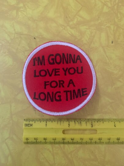 I'm Gonna love you for a long time Tribute Patch