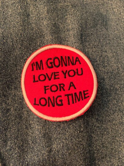 I'm Gonna love you for a long time Tribute Patch