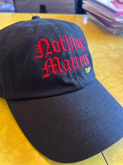 Nothing Matters TLDP inspired dad hat handmade