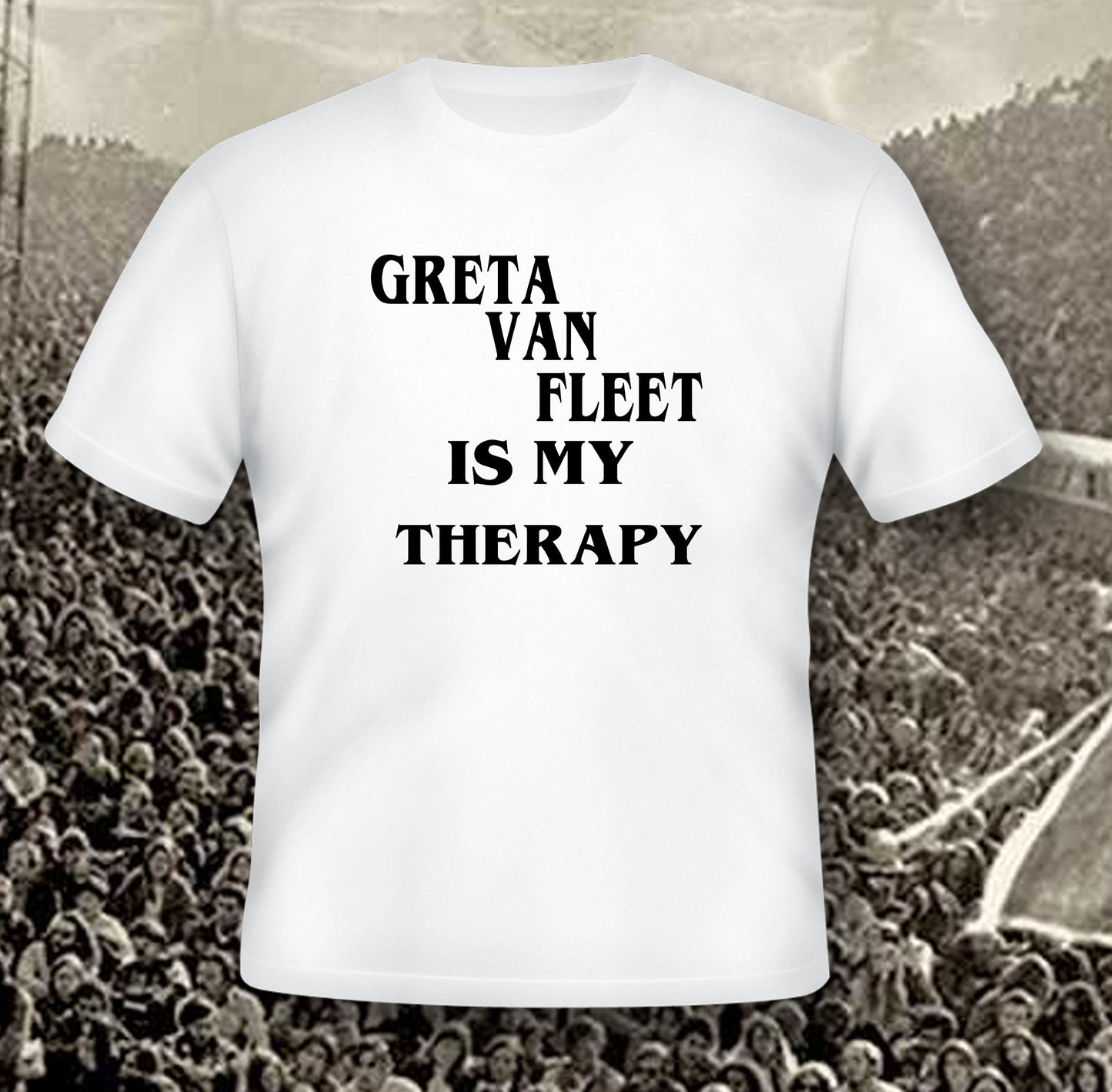 Greta Van Fleet is my therapist tribute white shirt handmade